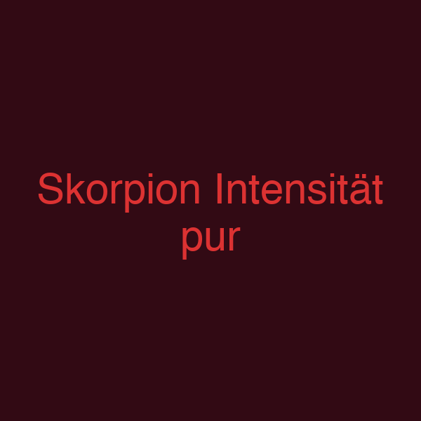 Skorpion Intensität pur