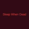 Sleep When Dead