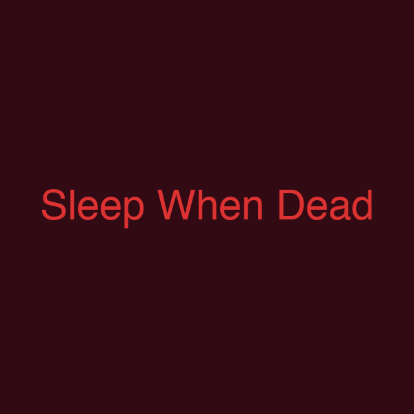 Sleep When Dead