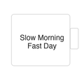 Slow Morning Fast Day | Tasse