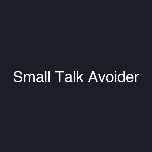 Small Talk Avoider