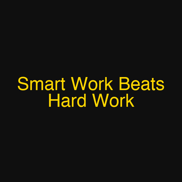 Smart Work Beats Hard Work