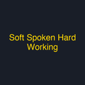 Soft Spoken Hard Working