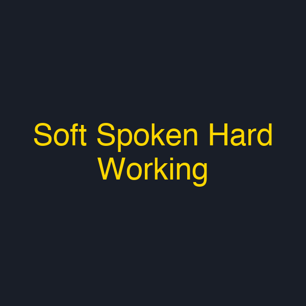 Soft Spoken Hard Working