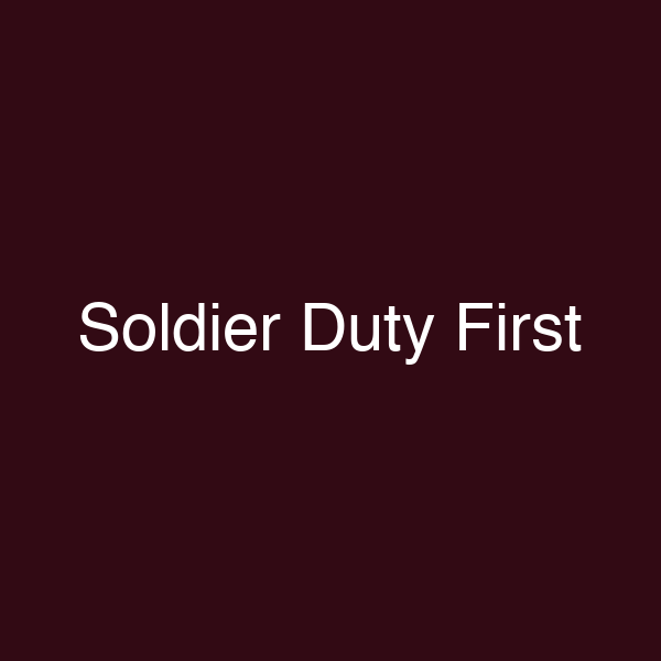 Soldier Duty First