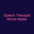 Speech Therapist Words Matter