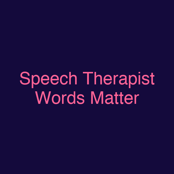 Speech Therapist Words Matter