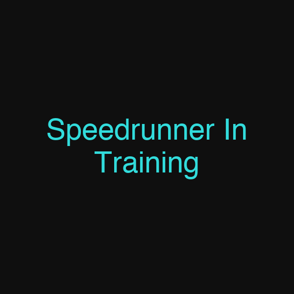 Speedrunner In Training