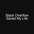 Stack Overflow Saved My Life