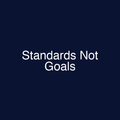 Standards Not Goals
