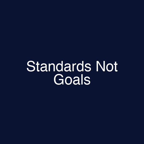 Standards Not Goals
