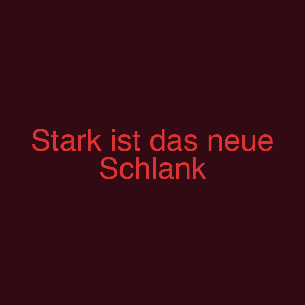 Stark ist das neue Schlank