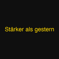 Stärker als gestern