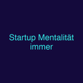 Startup Mentalität immer