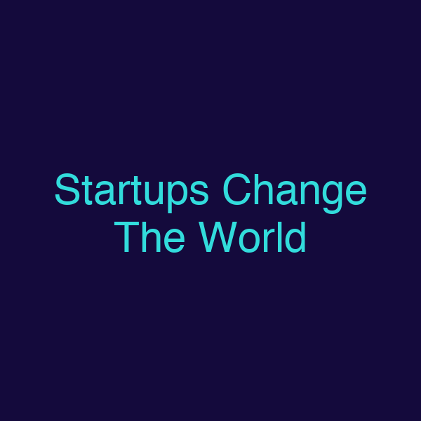Startups Change The World
