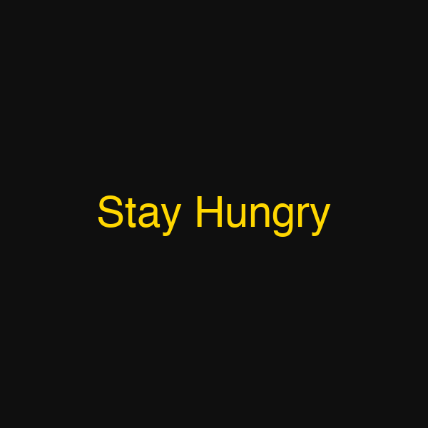 Stay Hungry