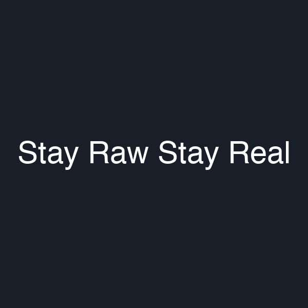 Stay Raw Stay Real