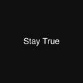 Stay True