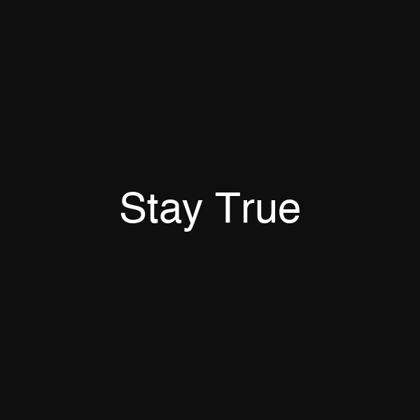 Stay True
