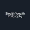 Stealth Wealth Philosophy
