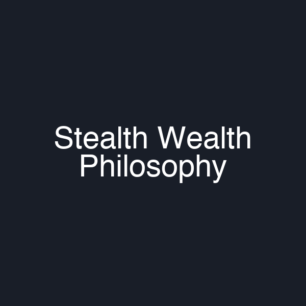 Stealth Wealth Philosophy