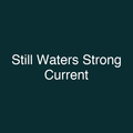 Still Waters Strong Current