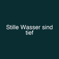 Stille Wasser sind tief