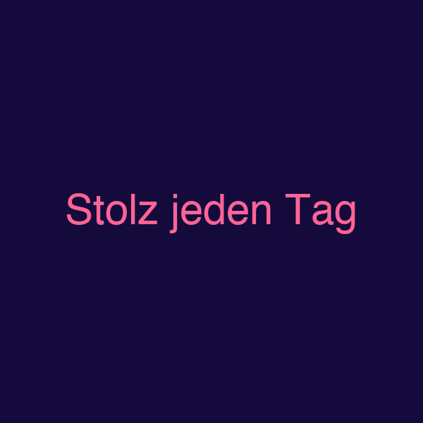 Stolz jeden Tag