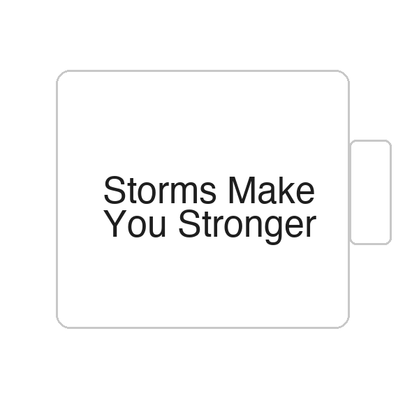 Storms Make You Stronger | Tasse