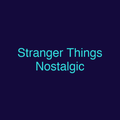 Stranger Things Nostalgic