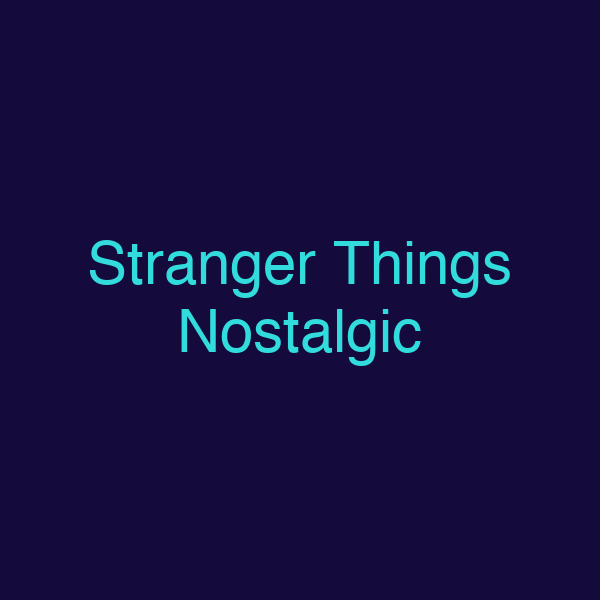 Stranger Things Nostalgic
