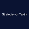 Strategie vor Taktik