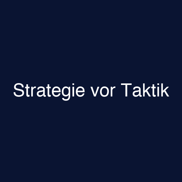 Strategie vor Taktik