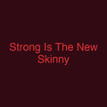 Strong Is The New Skinny