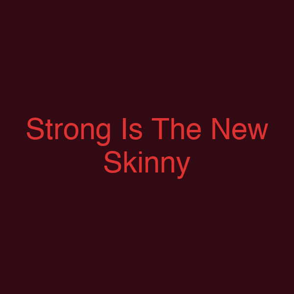 Strong Is The New Skinny