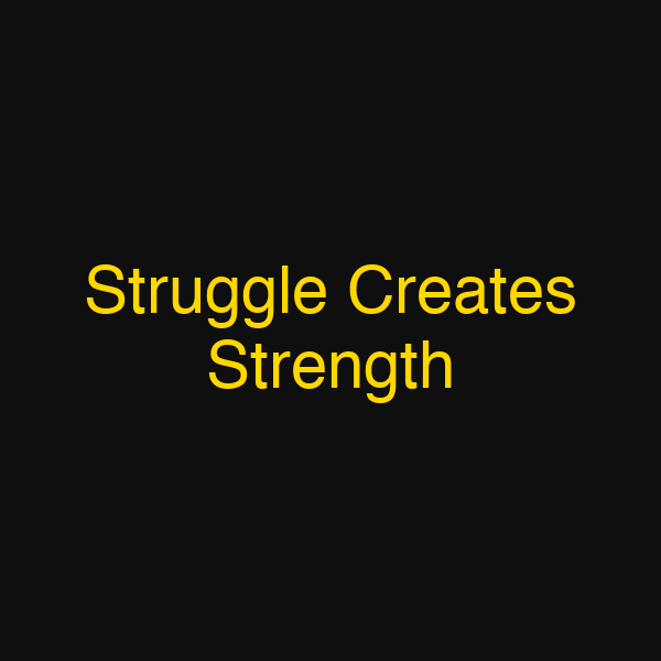 Struggle Creates Strength