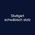 Stuttgart schwäbisch stolz