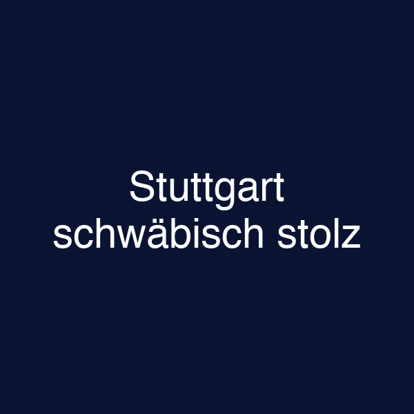 Stuttgart schwäbisch stolz