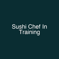 Sushi Chef In Training