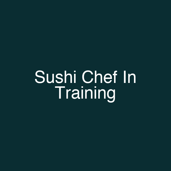 Sushi Chef In Training