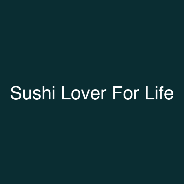 Sushi Lover For Life