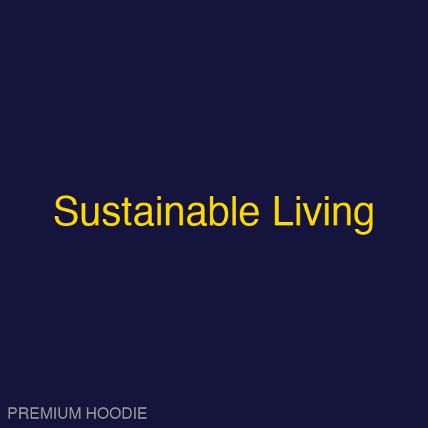Sustainable Living | Hoodie