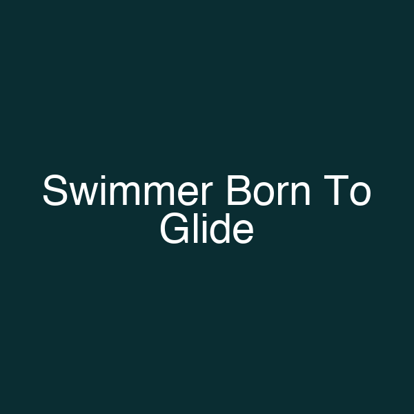Swimmer Born To Glide
