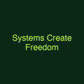 Systems Create Freedom