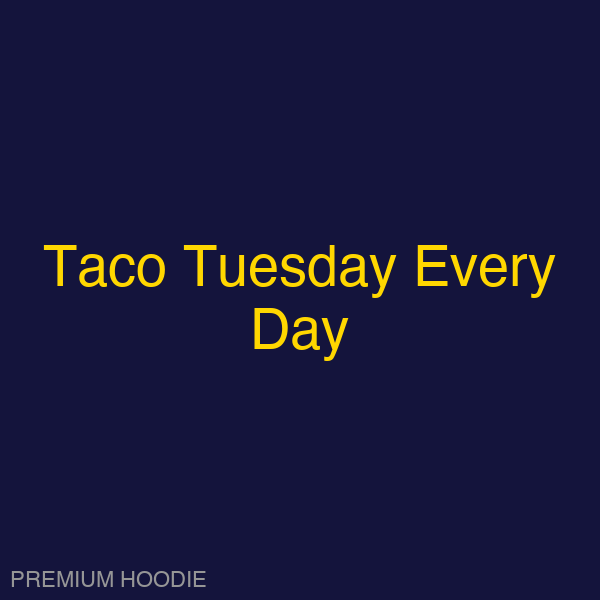 Taco Tuesday Every Day | Hoodie