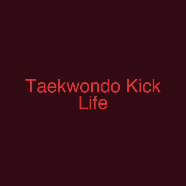 Taekwondo Kick Life