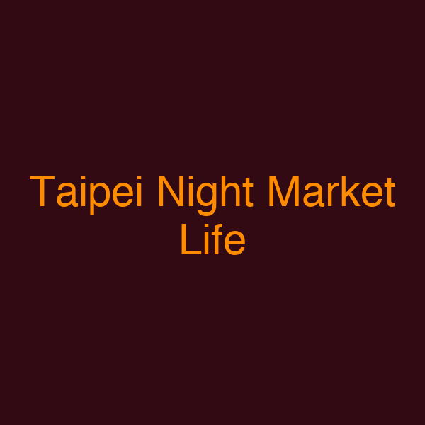 Taipei Night Market Life