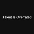 Talent Is Overrated