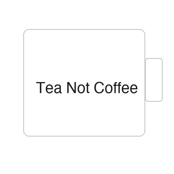 Tea Not Coffee | Tasse