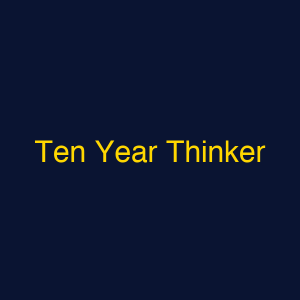 Ten Year Thinker